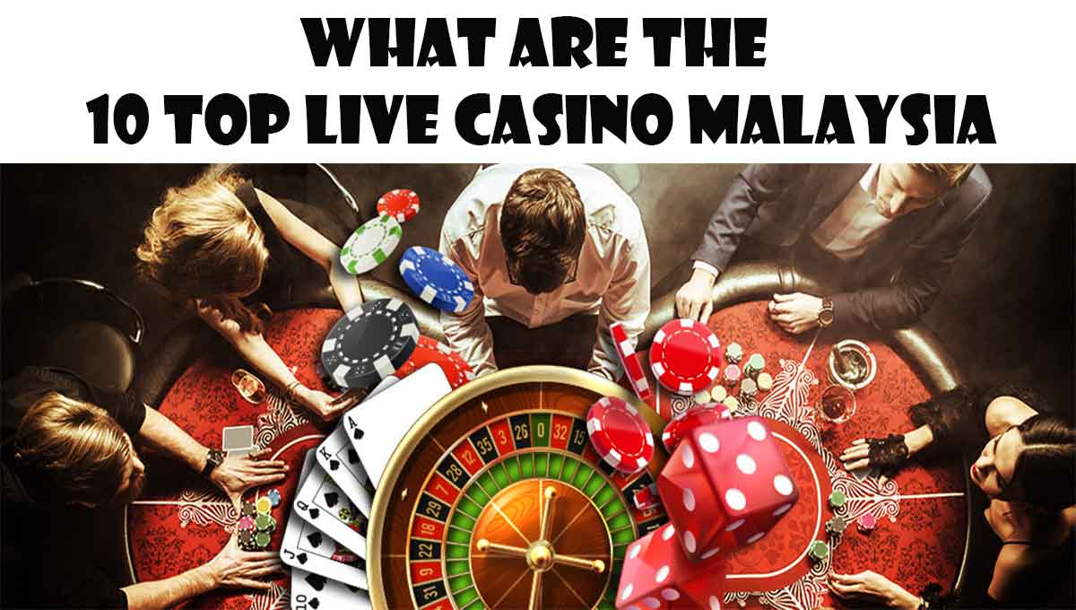 what are 10 top live casino malaysia